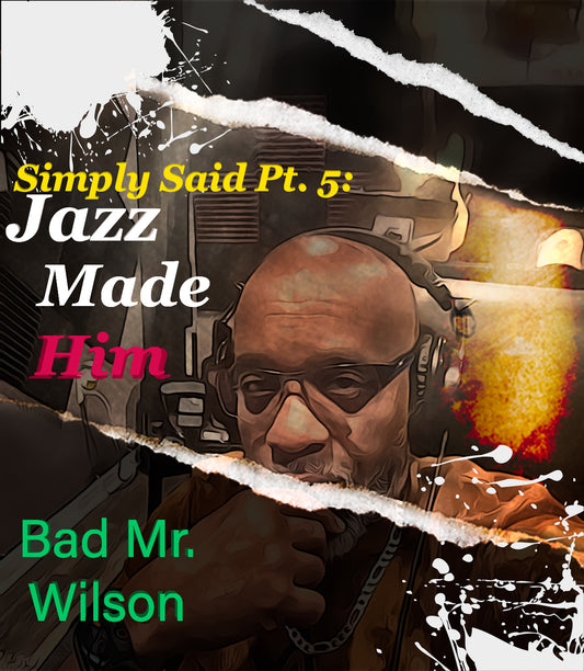 Simply Said Pt 5:  Jazz Made Him